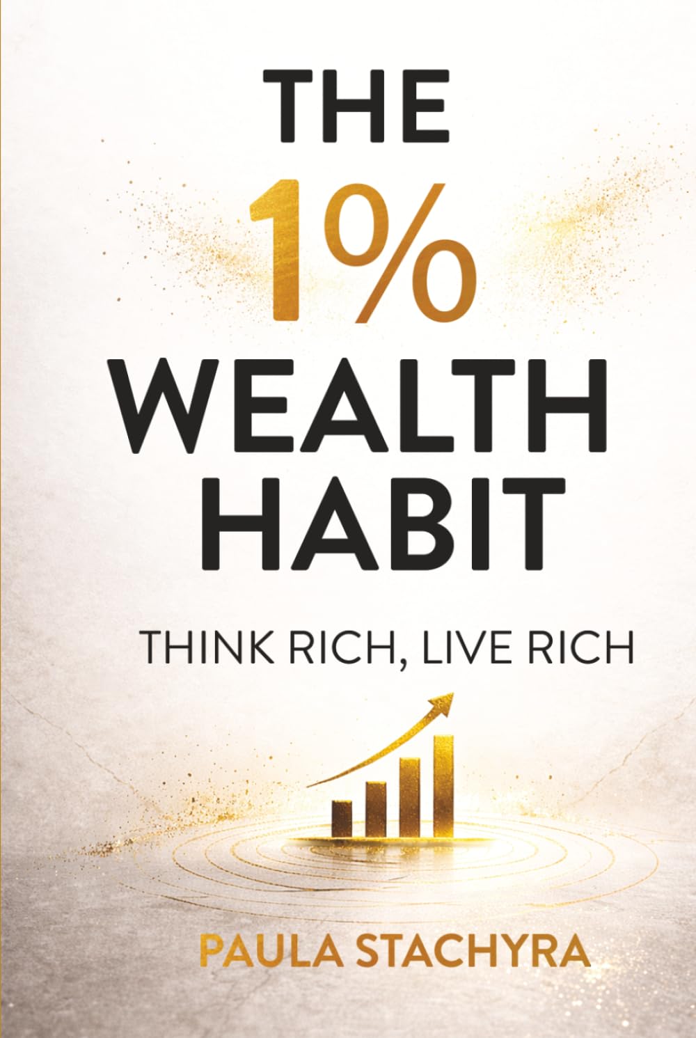 The 1% Wealth Habit: Think Rich, Live Rich