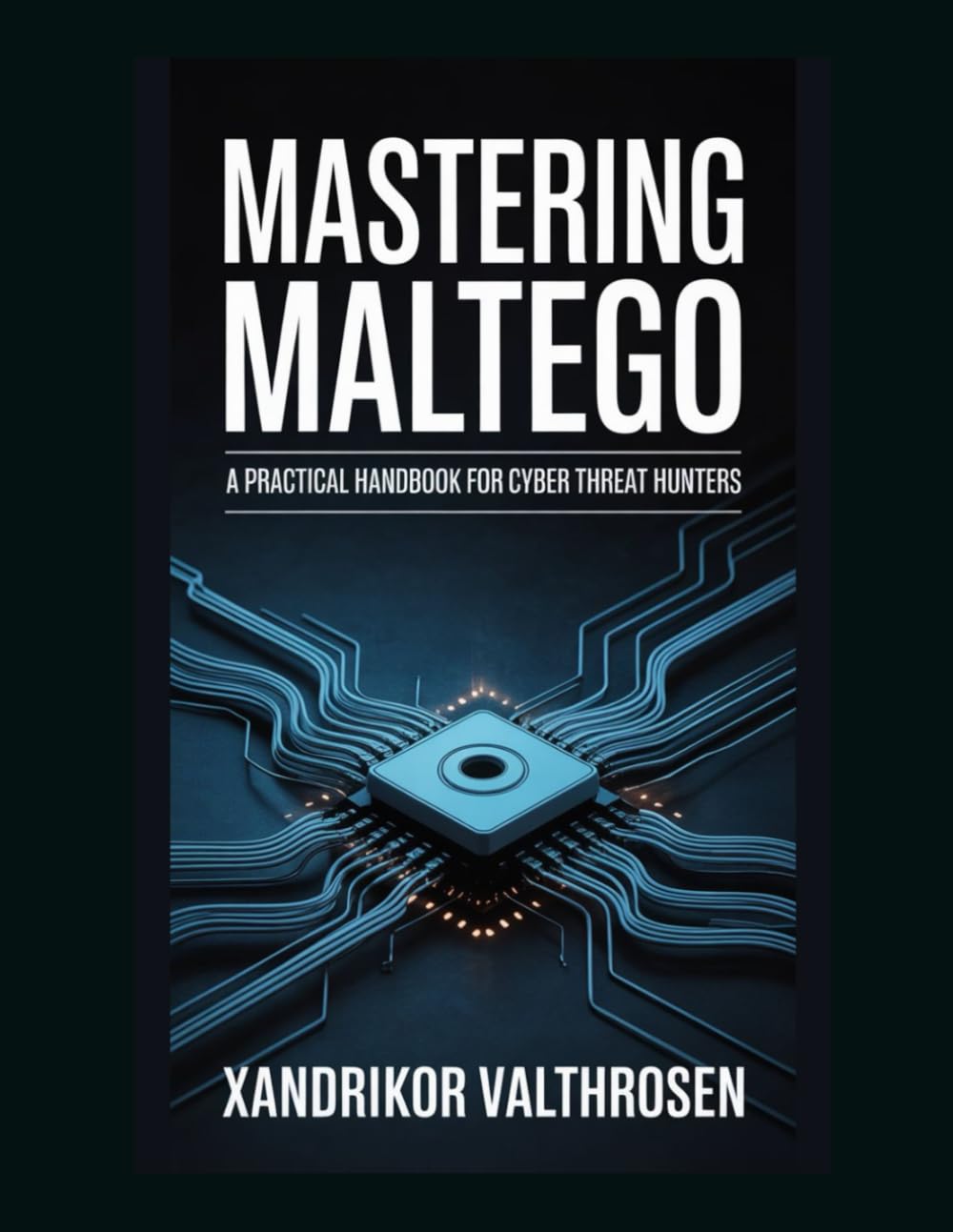 Mastering Maltego: A Practical Handbook for Cyber Threat Hunters