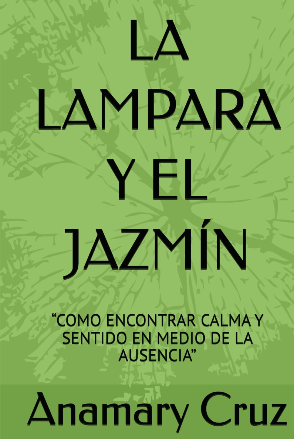 LA LAMPARA Y EL JAZMÍN: “COMO ENCONTRAR CALMA Y SENTIDO EN MEDIO DE LA AUSENCIA”