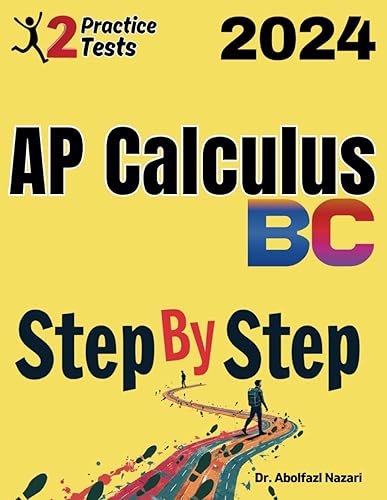 AP Calculus BC Step by Step Study Guide: 500 Steps to Learn All Topics. Ultimate Test Prep and Tutor to Ace Your Test + Two Full Length Practice Tests ... Rapid Reviews, Formula Sheets, Flash Cards)
