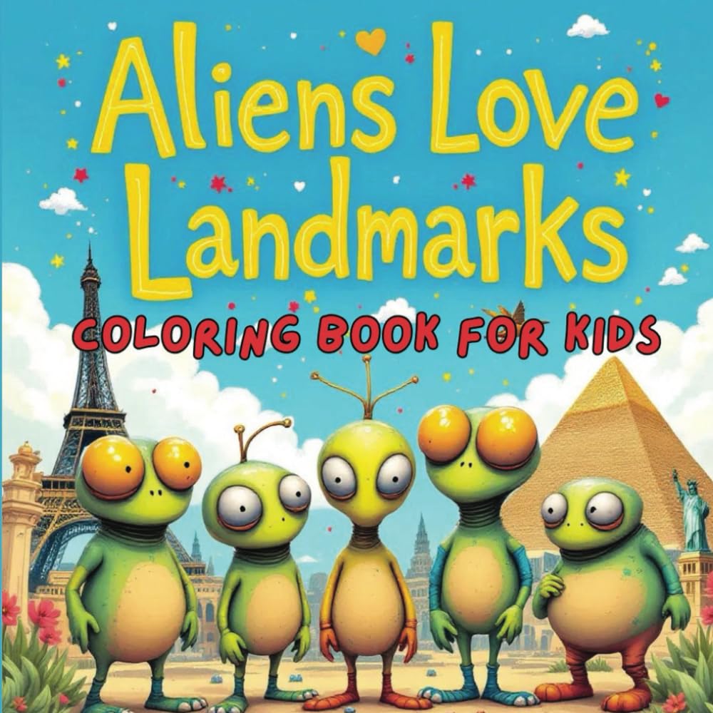 Aliens Love Landmarks-Coloring Book For Kids: Join a group of silly space travelers as they explore Earth’s most famous landmarks in this playful ... page is packed with out-of-this-world fun