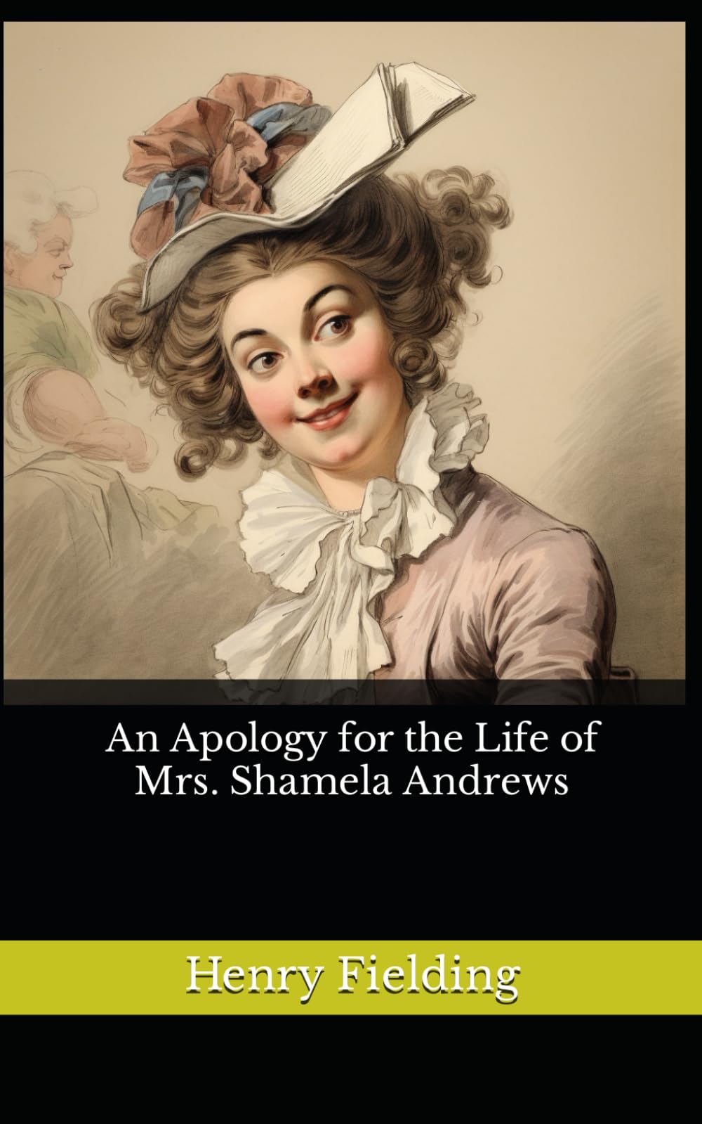 An Apology for the Life of Mrs. Shamela Andrews: The 1741 Literary Satirical Fiction Classic (Annotated)