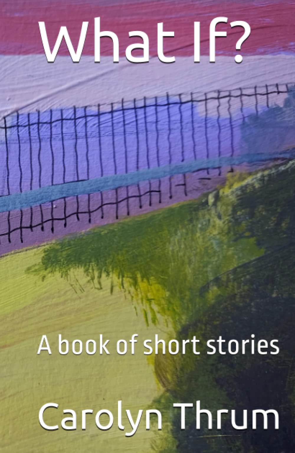 What If?: A book of short stories