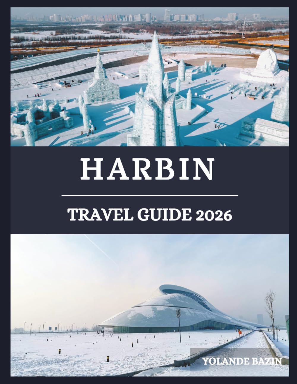 Harbin Travel Guide 2026: Explore Harbin’s Culture, Cuisine, and Snow-Covered Wonders – uncover beauty born from ice and history