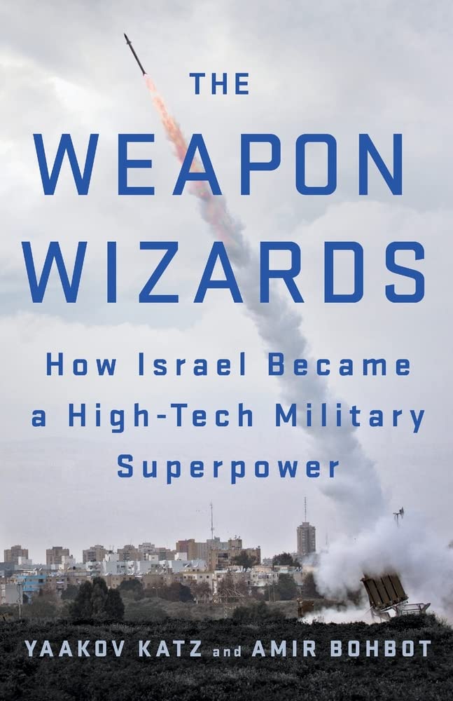 The Weapon Wizards:How Israel Became a High-Tech Military Superpower