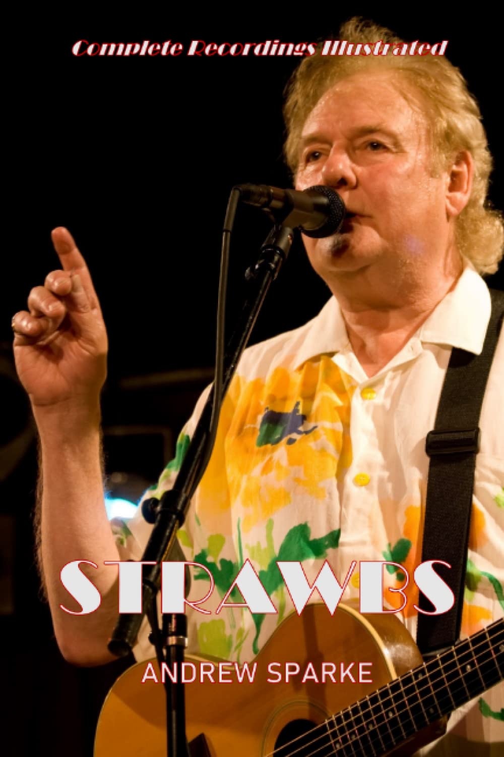 Strawbs: Complete Recordings Illustrated: 51 (Essential Discographies)