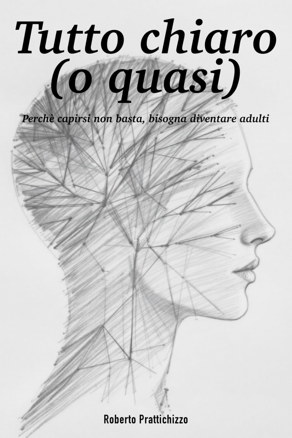 Tutto chiaro (o quasi): Perchè capirsi non basta, bisogna diventare adulti (La Psicologia per Tutti)