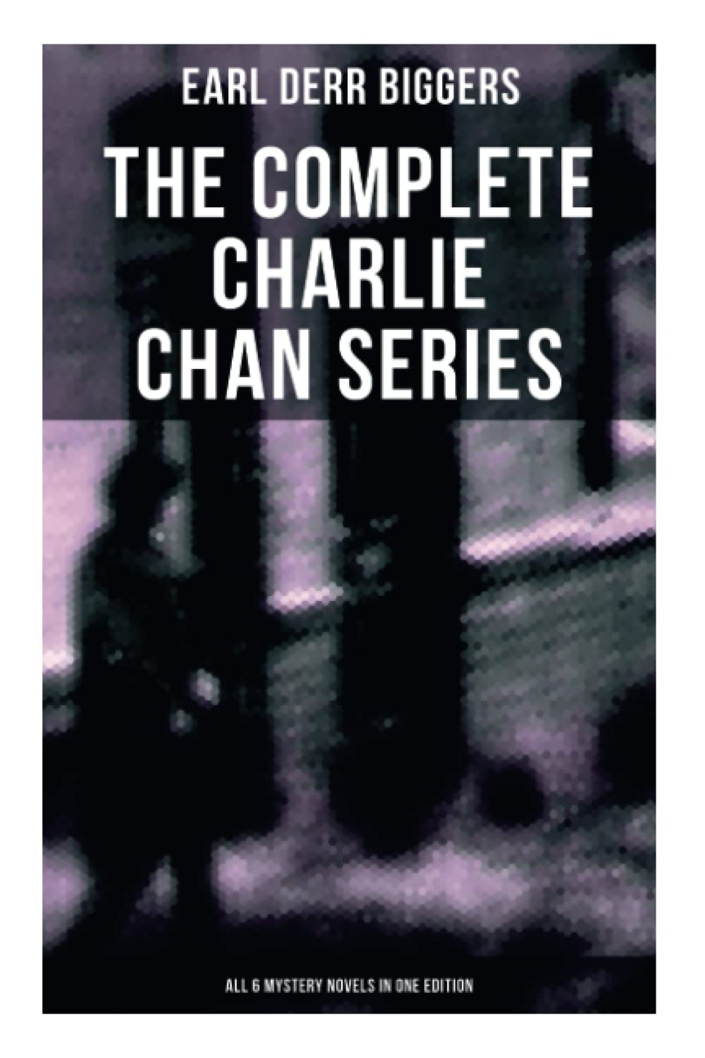 The Complete Charlie Chan Series – All 6 Mystery Novels in One Edition: The House Without a Key, The Chinese Parrot, Behind That Curtain, The Black Camel…