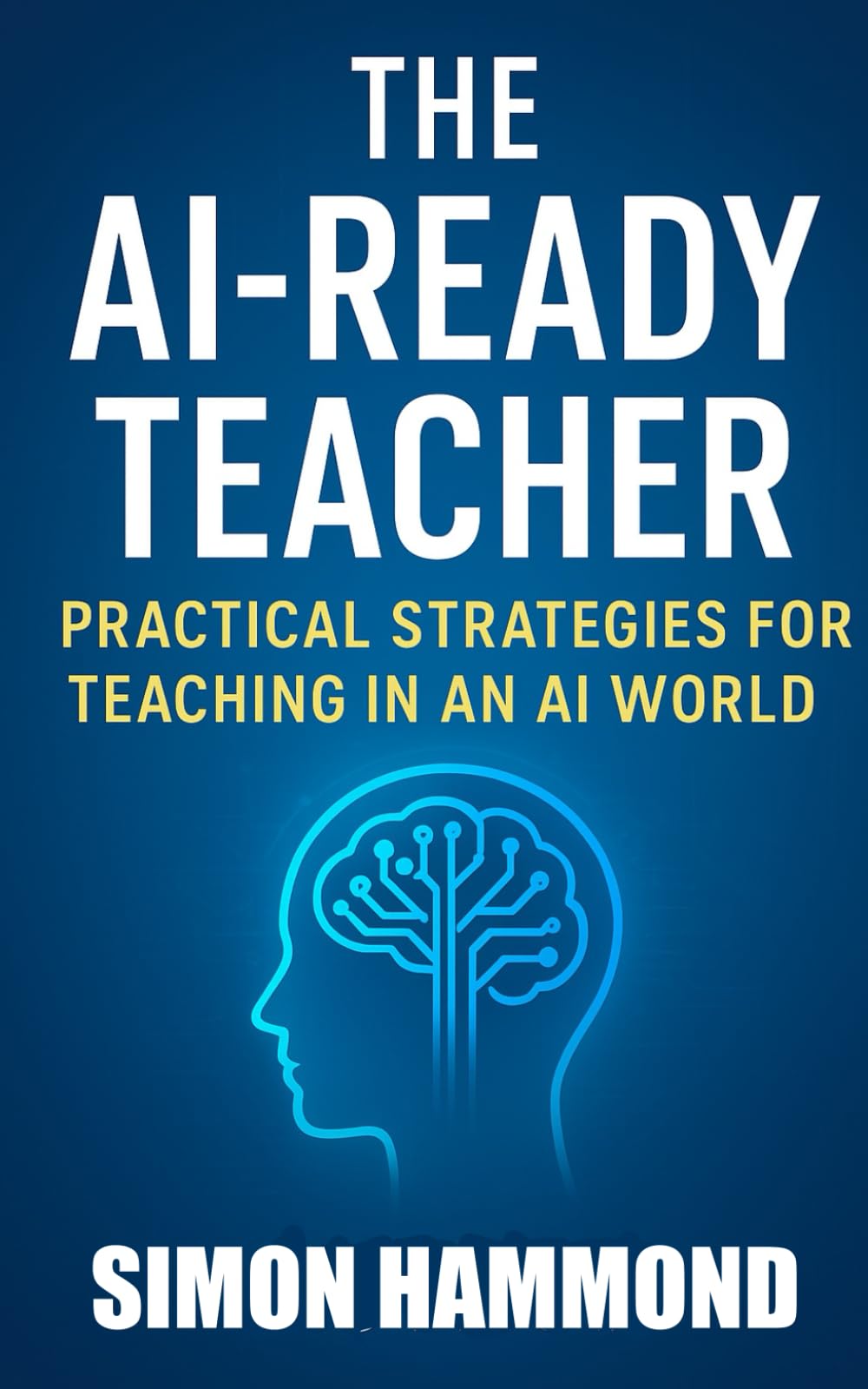 The AI Ready Teacher: Practical Strategies for Teaching in an AI World
