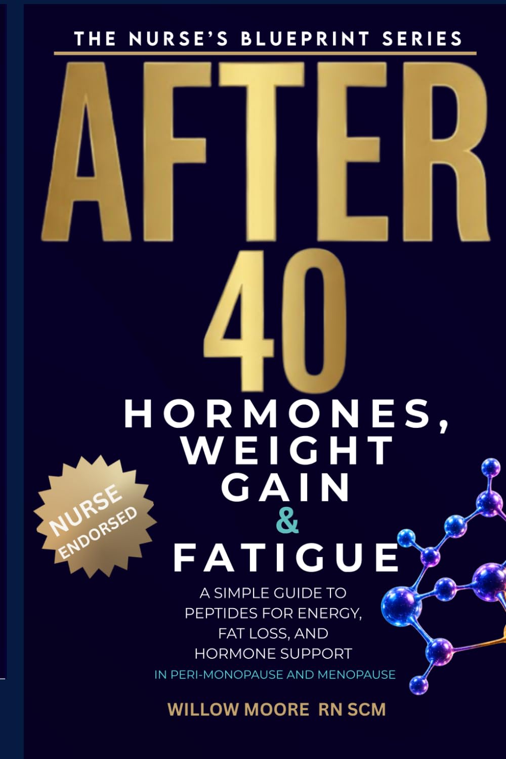 Hormones, Weight Gain & Fatigue After 40: A Simple Guide to Peptides for Energy, Fat Loss, and Hormone Support in Peri-menopause and Menopause (The Nurses Blueprint Series - PEPTIDES)