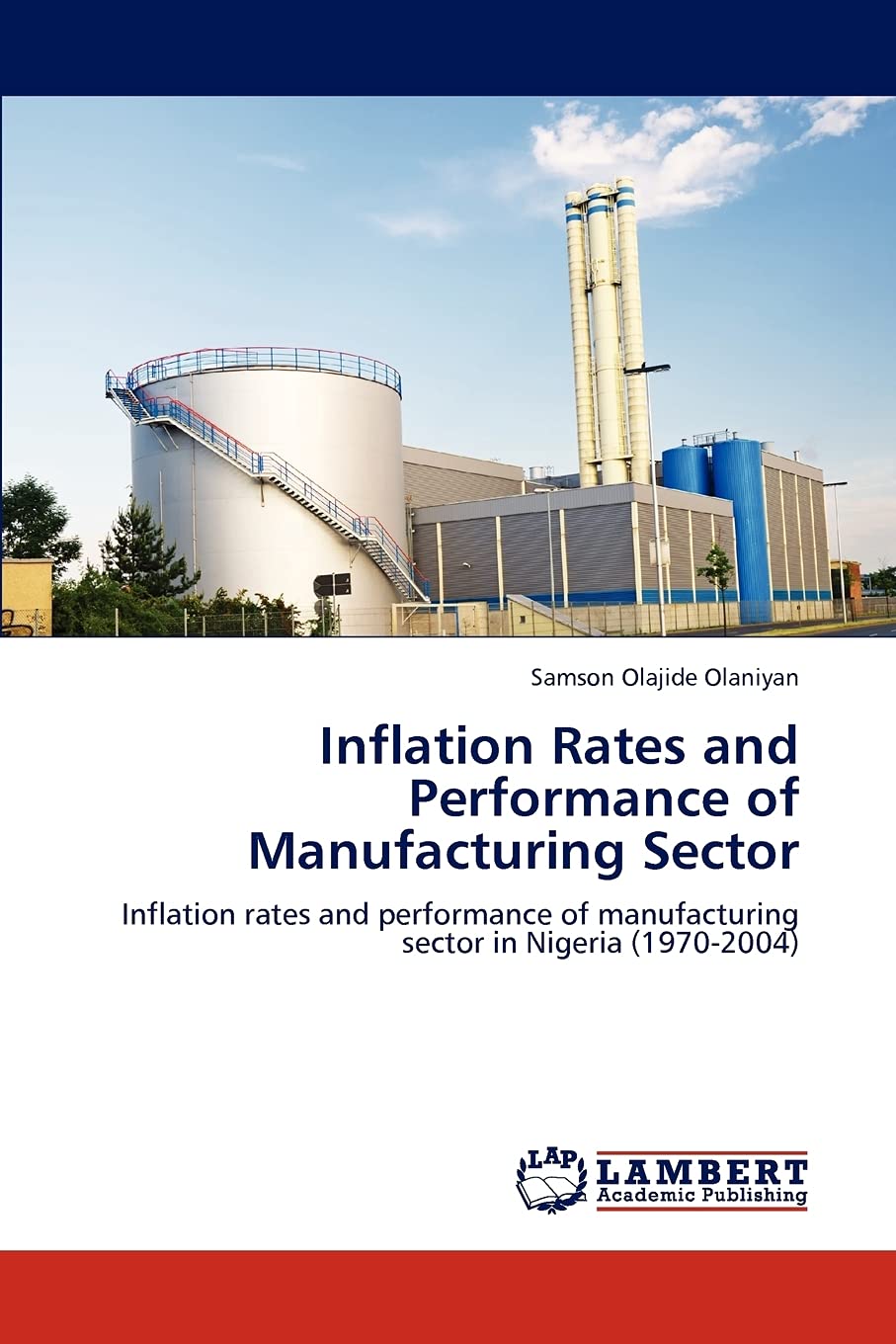 Inflation Rates and Performance of Manufacturing Sector: Inflation rates and performance of manufacturing sector in Nigeria (1970-2004)