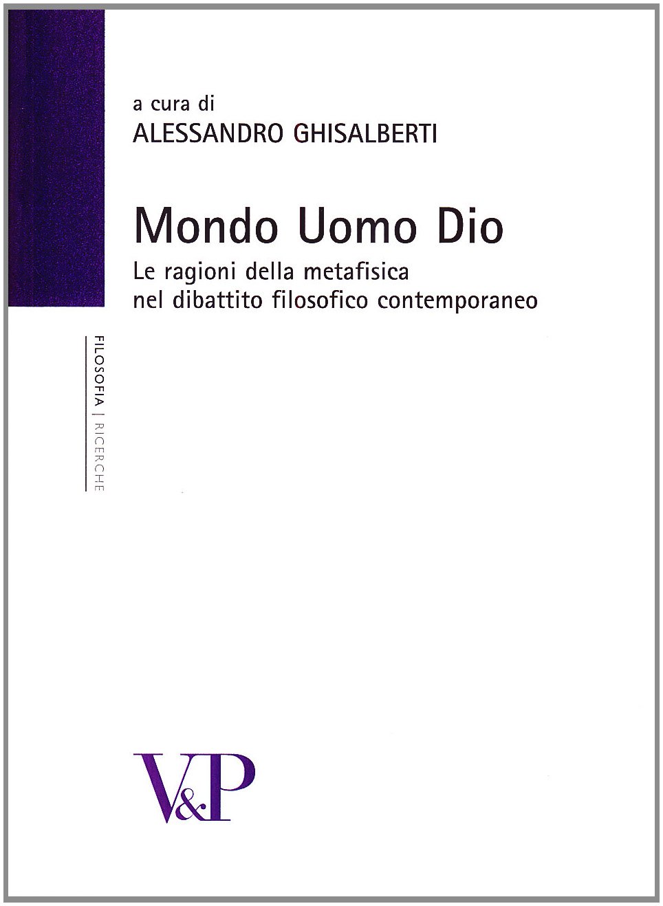 Mondo, Uomo, Dio. Studi Sulle Ragioni Della Metafisica Nel Dibattito Filosofico Contemporaneo - 4