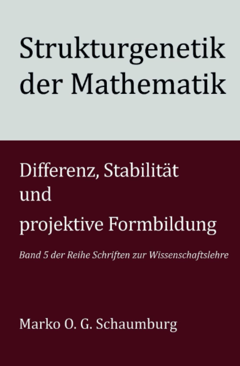 Strukturgenetik der Mathematik: Differenz, Stabilität und projektive Formbildung