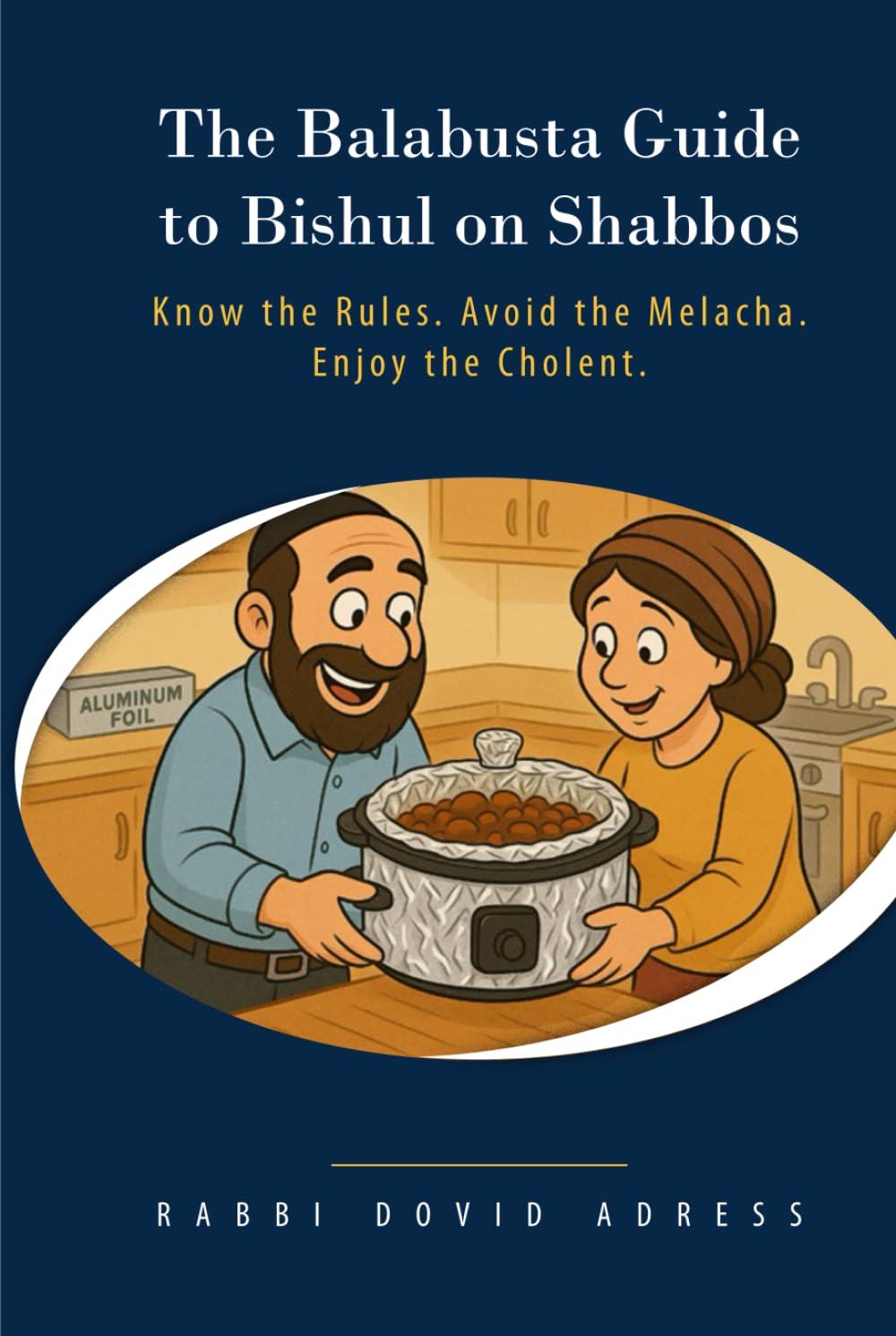 The Balabusta Guide to Bishul on Shabbos: Know the Rules. Avoid the Melacha. Enjoy the Cholent.