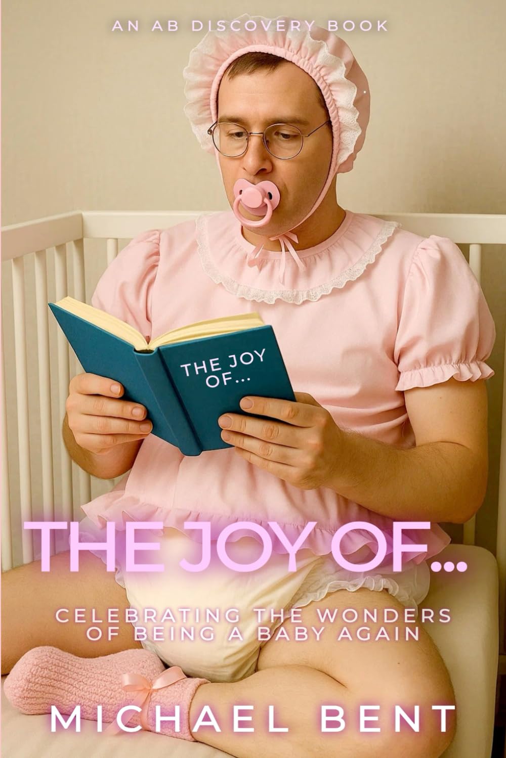 The Joy Of...: Celebrating The Wonders Of being A Baby Again