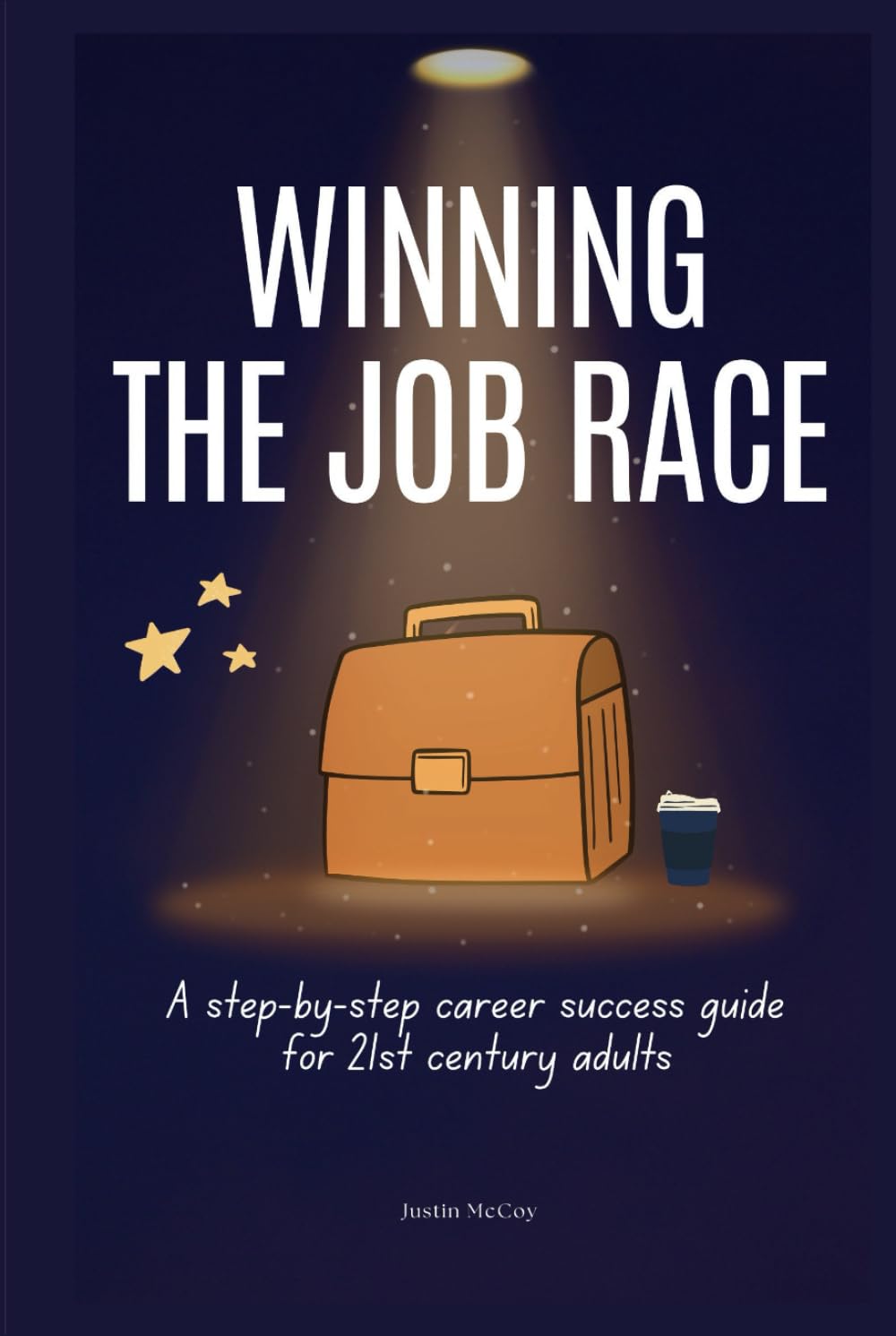 Winning the job race: A step-by-step career success guide for 21st century adults (Future Forward Careers)