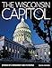 The Wisconsin Capitol: Stories of a Monument and Its People