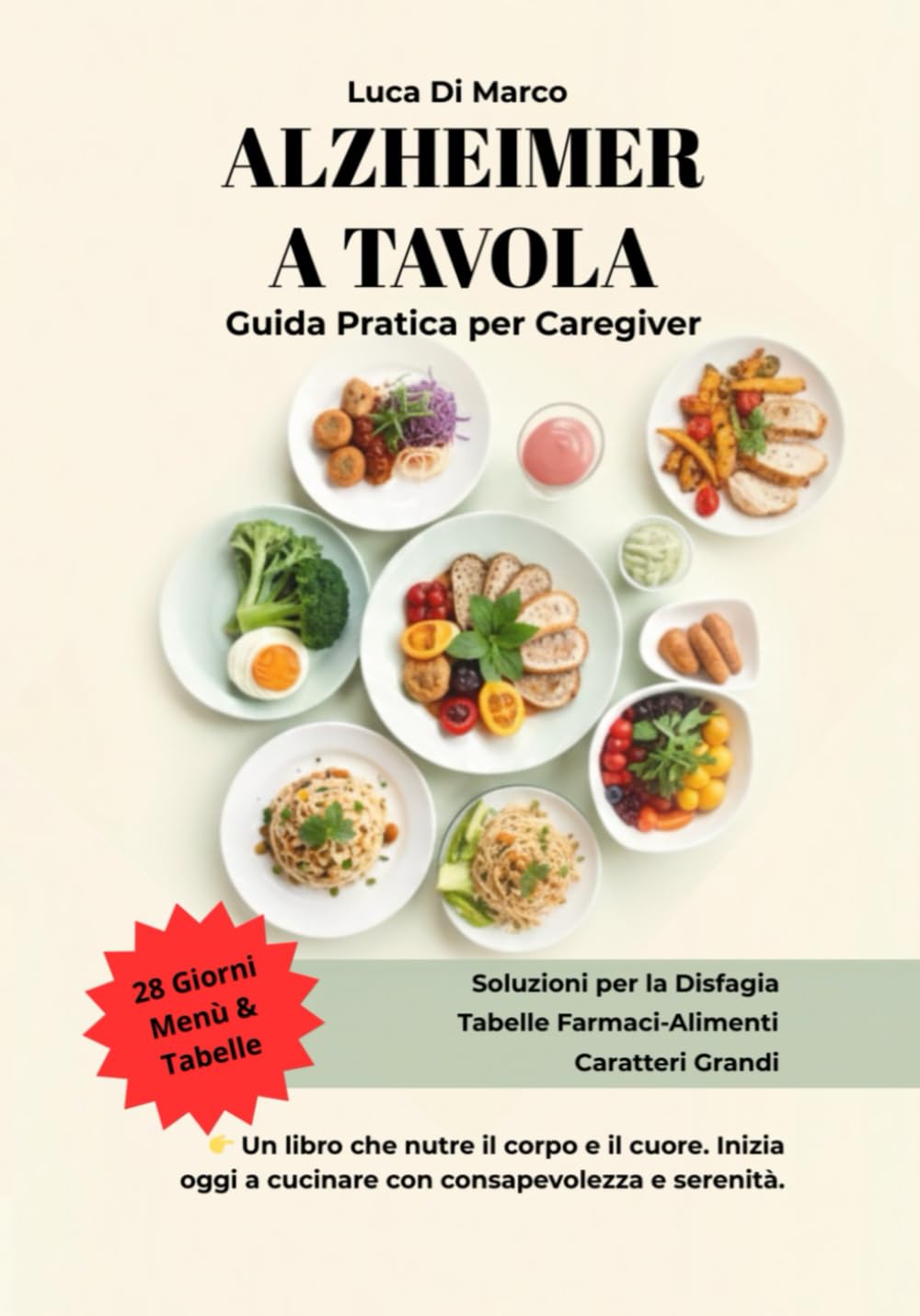 ALZHEIMER A TAVOLA: Guida Pratica per Caregiver: Con Piano Alimentare di 28 Giorni, Tabelle Farmaci-Alimenti e Soluzioni per la Disfagia, per Stimolare l'Appetito e Nutrire con Amore.