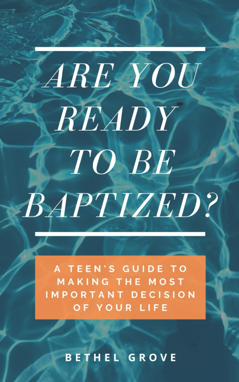 Are You Ready to Be Baptized?: A Teen's Guide to Making the Most Important Decision of Your Life (Are You Ready (for Christian Teens))