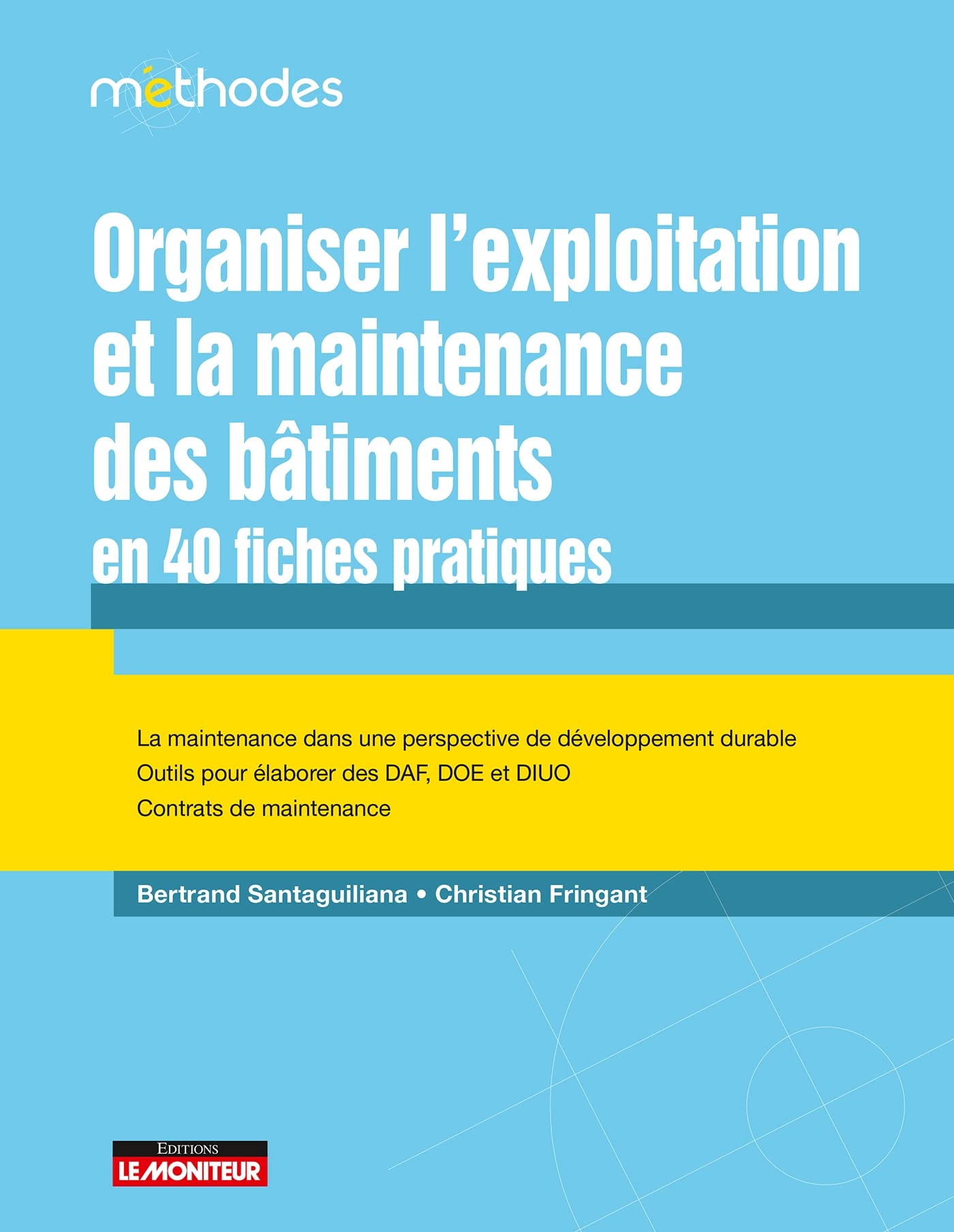 Organiser l'exploitation et la maintenance des bâtiments en 40 fiches pratiques: La maintenance dans une perspective de développement durable
