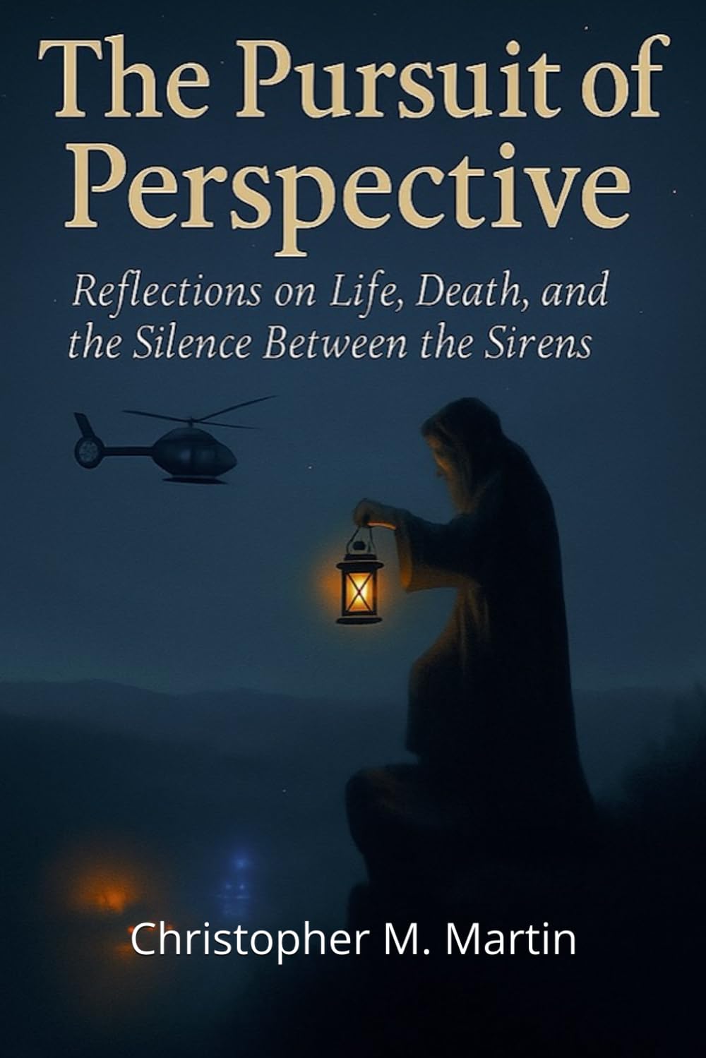 The Pursuit of Perspective: Reflections on Life, Death, and the Silence Between the Sirens