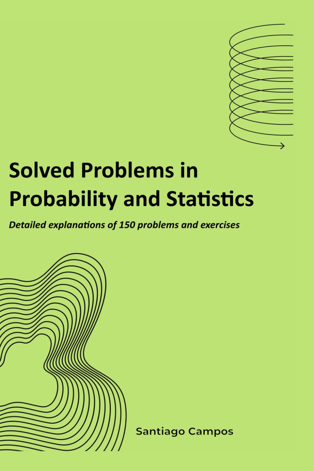 Solved Problems in Probability and Statistics: Detailed explanations of 150 problems and exercises