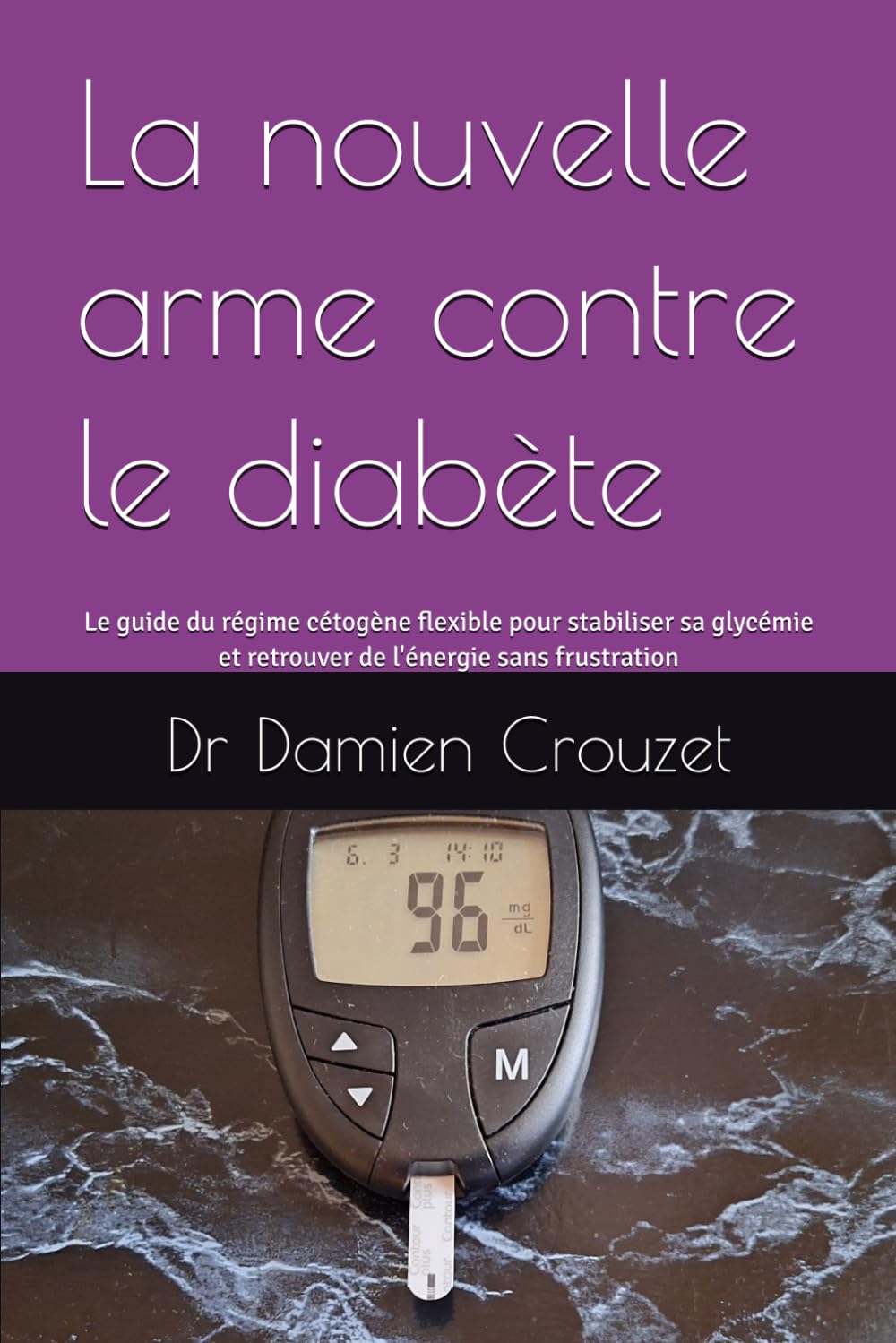 La nouvelle arme contre le diabète: Le guide du régime cétogène flexible pour stabiliser sa glycémie et retrouver de l'énergie sans frustration