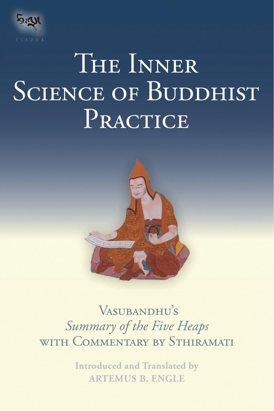 Buy The Inner Science of Buddhist Practice: Vasubhandu's Summary of the Five Heaps with Commentary by Sthiramati — BookShops.in