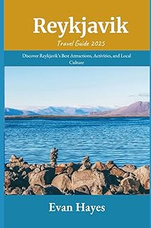 Reykjavik Travel Guide 2025: Discover Reykjavik’s Best Attractions, Activities, and Local Culture