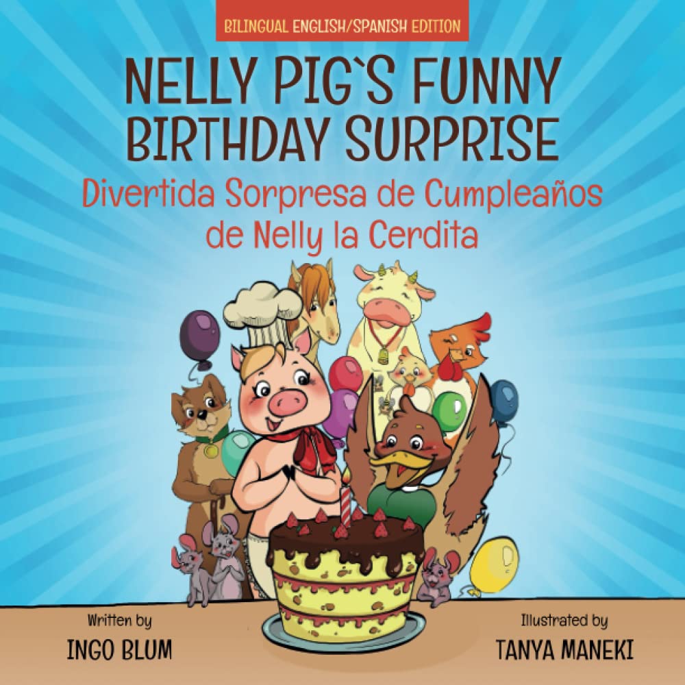 Nelly Pig's Funny Birthday Surprise - Divertida Sorpresa de Cumpleaños de Nelly la Cerdita: Bilingual Children's Picture Book English-Spanish: 6 (Kids Learn Spanish)