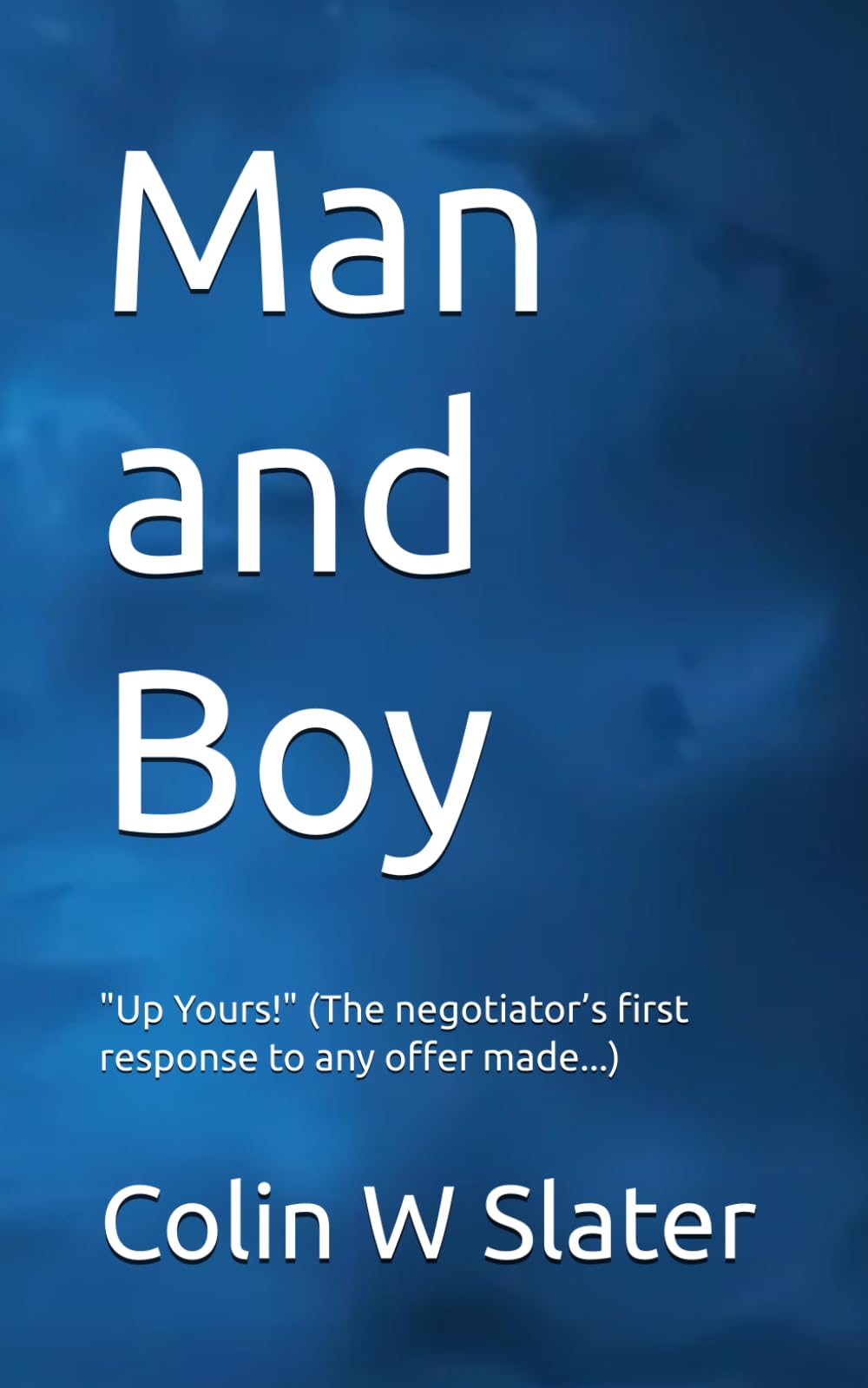 Man and Boy: "Up Yours" (The negotiator’s first response to any offer made...)