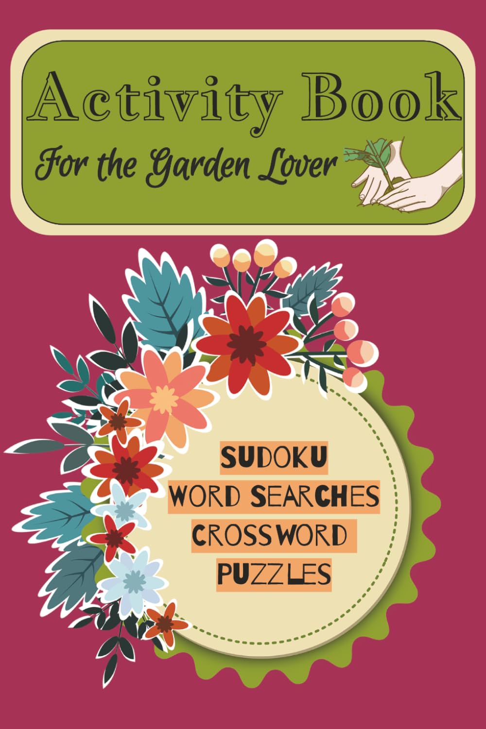 ACTIVITY BOOK FOR THE GARDEN LOVER: A Calming Collection of Gardening Puzzles Including Crosswords, Sudoku, and Word Searches with Solutions Included | 6x9 Inches | 50+ Puzzles