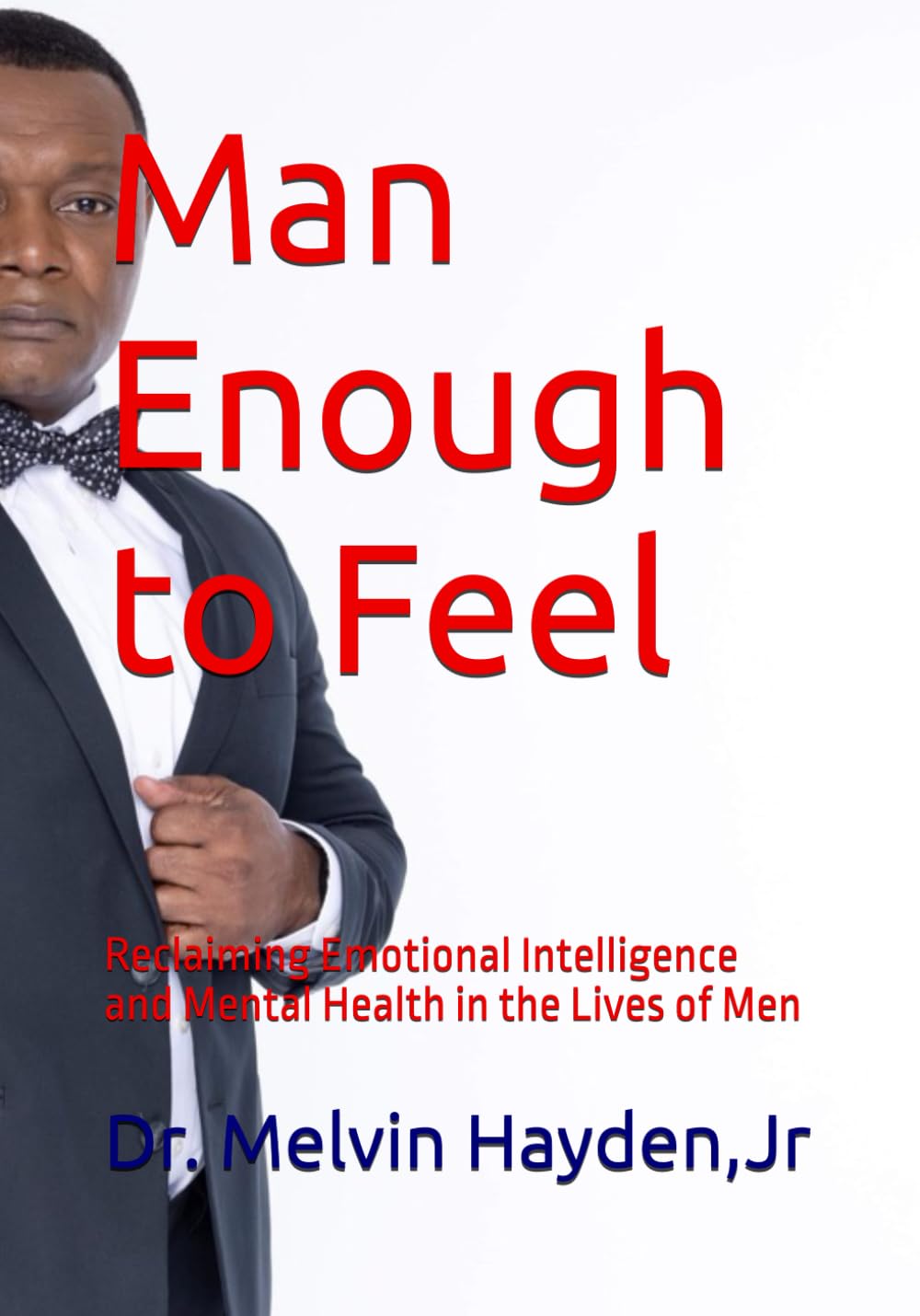 Man Enough to Feel: Reclaiming Emotional Intelligence and Mental Health in the Lives of Men