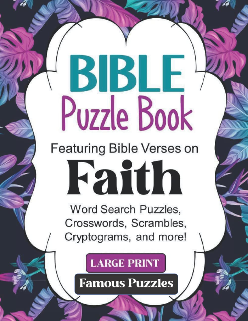 Bible Puzzle Book Large Print on 'FAITH': Scripture Verses for Adults, Seniors and Teens Word Search, Crosswords,Scrambles, Cryptograms