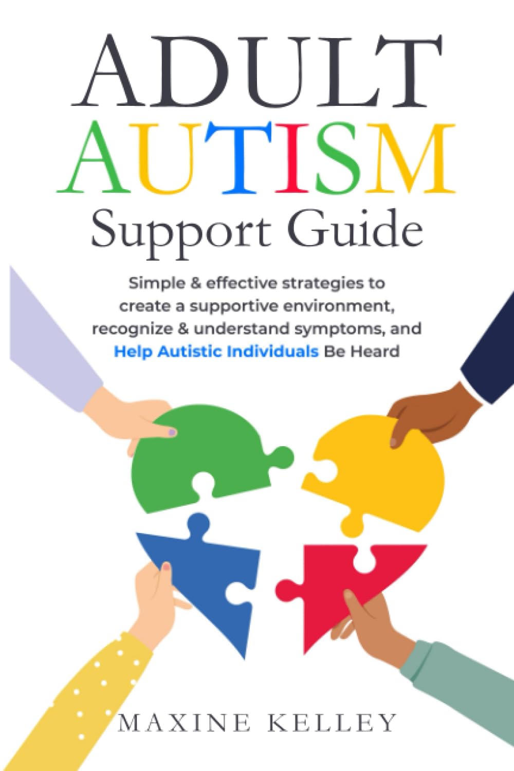 Adult Autism Support Guide: Simple & effective strategies to create a supportive environment, recognize & understand symptoms, and help autistic individuals be heard.