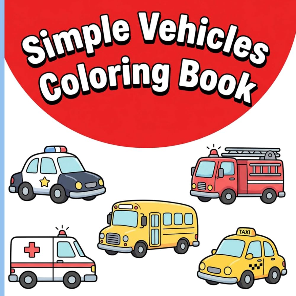 Simple Vehicles Coloring Book: Big and Bold Cars Trucks and Planes with Thick Lines and Decorative Borders for Relaxing Art and Frustration-Free Fun