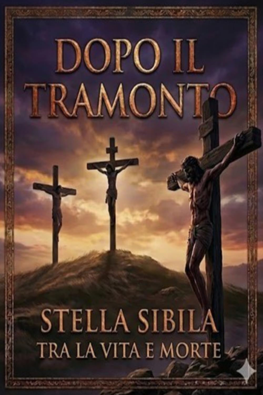 Dopo il tramonto: Tra la vita e la morte: Il cammino verso il Golgota