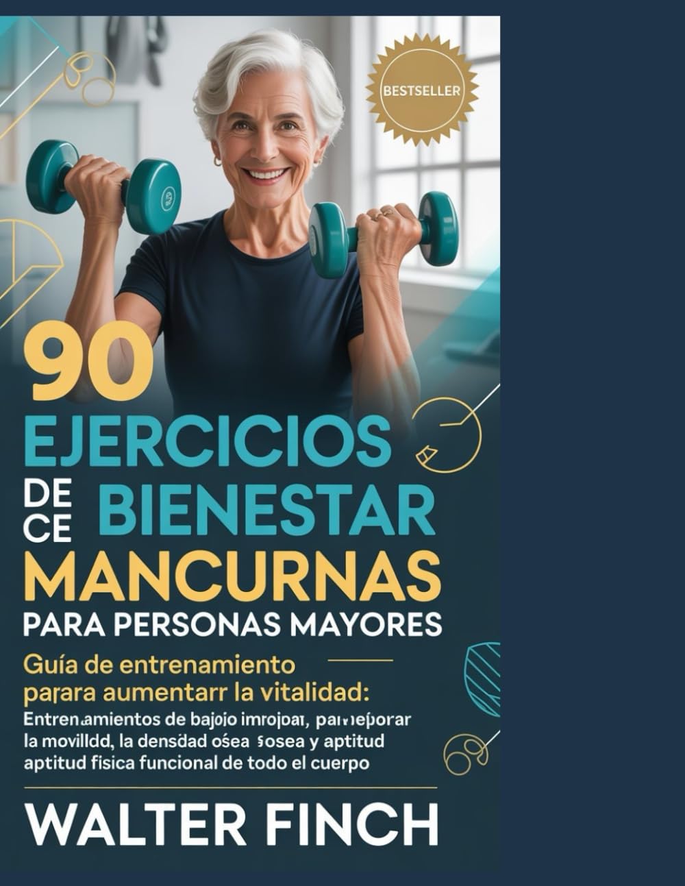90 exercices de bien-être avec haltères pour les seniors: Guide d'entraînement de force pour booster la vitalité : séances d'entraînement à faible ... la condition physique fonctionnelle globale
