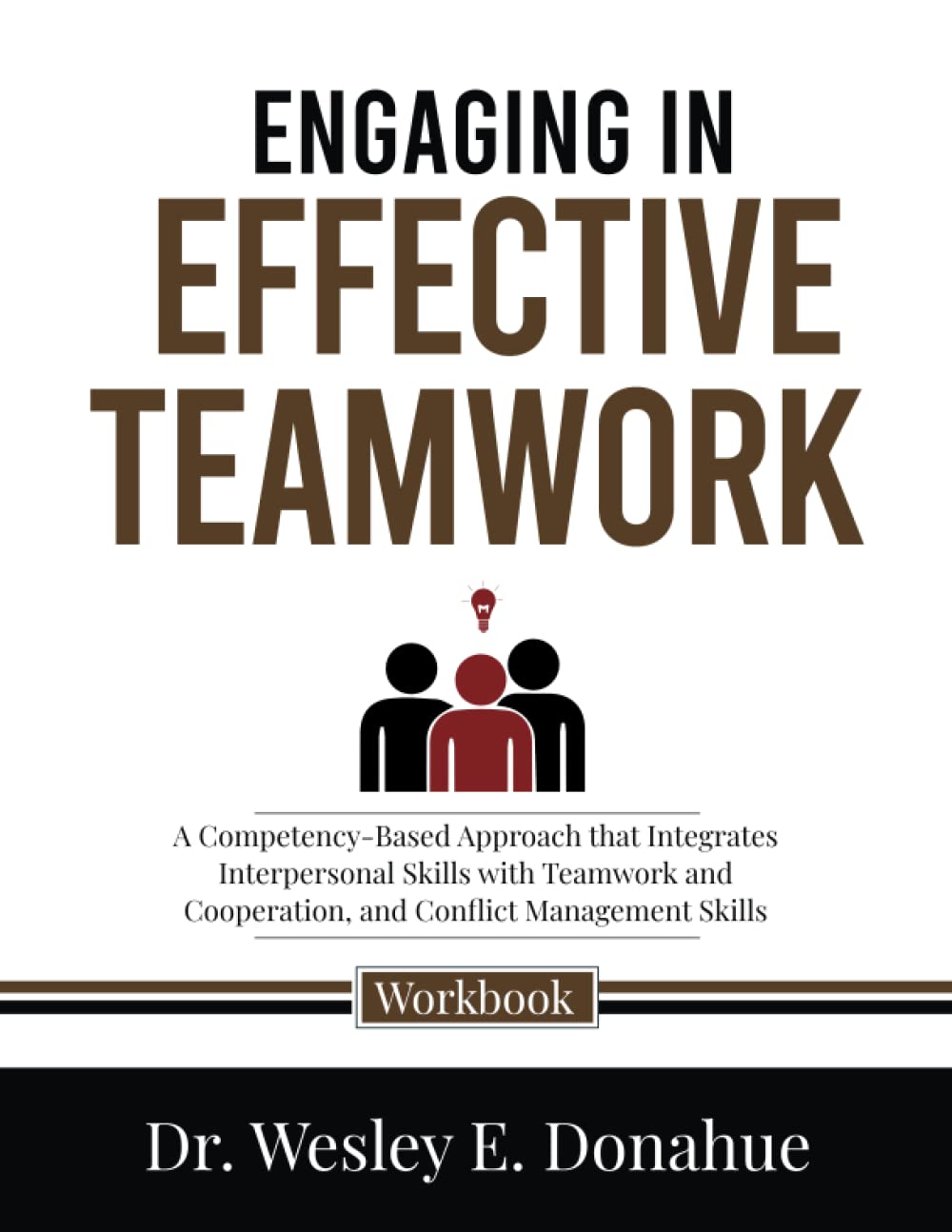 Engaging in Effective Teamwork: A Competency-Based Approach that Integrates Interpersonal Skills with Teamwork and Cooperation, and Conflict ... Workbooks for Structured Learning)