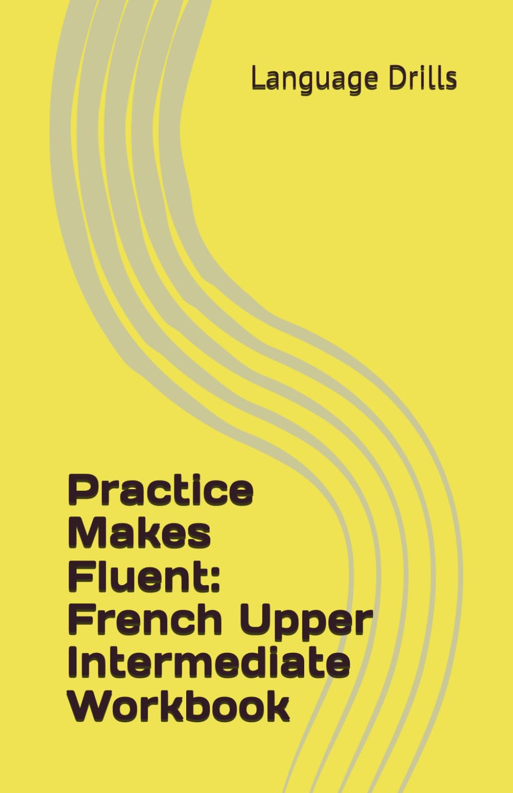Practice Makes Fluent: French Upper Intermediate Workbook