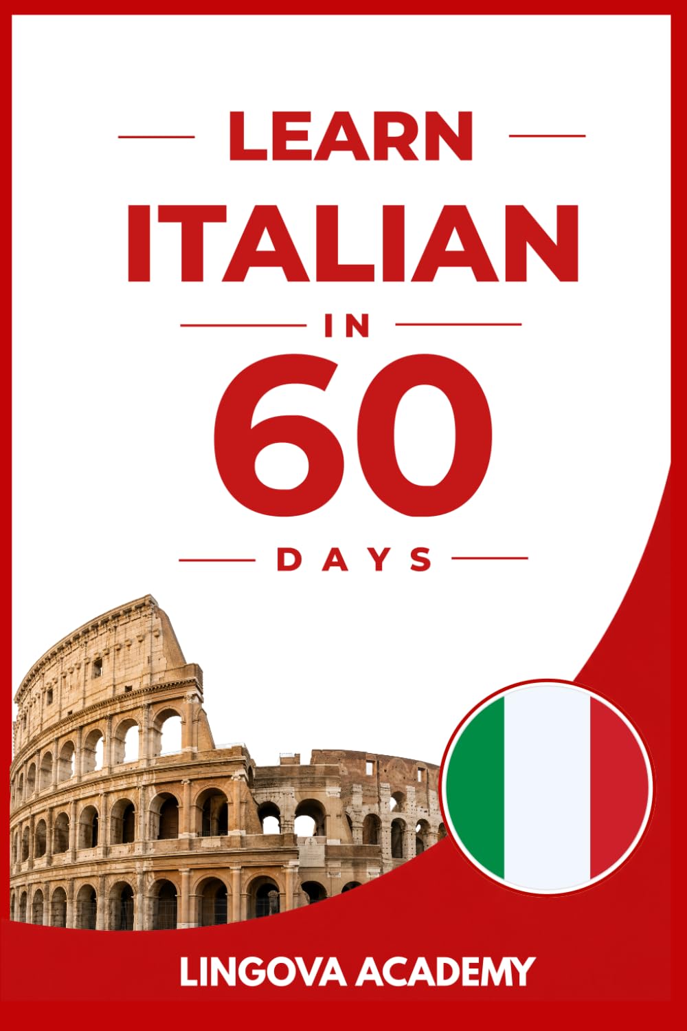 Learn Italian in 60 Days: The Ultimate Beginner's Guide to Learn Italian for Adults (Learn Languages in 60 days)