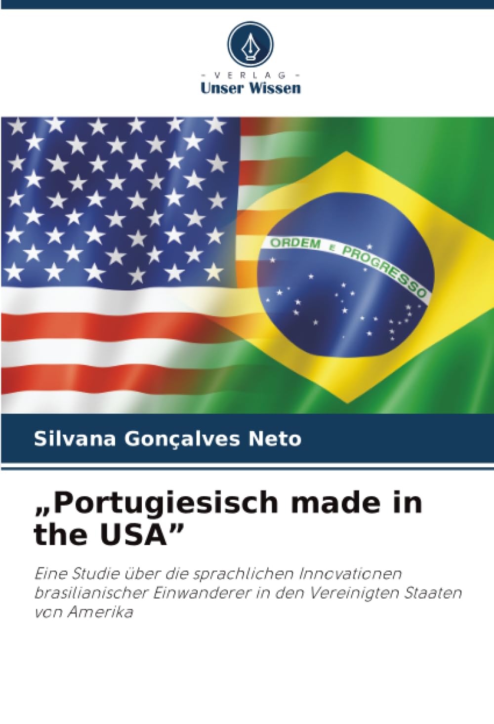 „Portugiesisch made in the USA”: Eine Studie über die sprachlichen Innovationen brasilianischer Einwanderer in den Vereinigten Staaten von Amerika