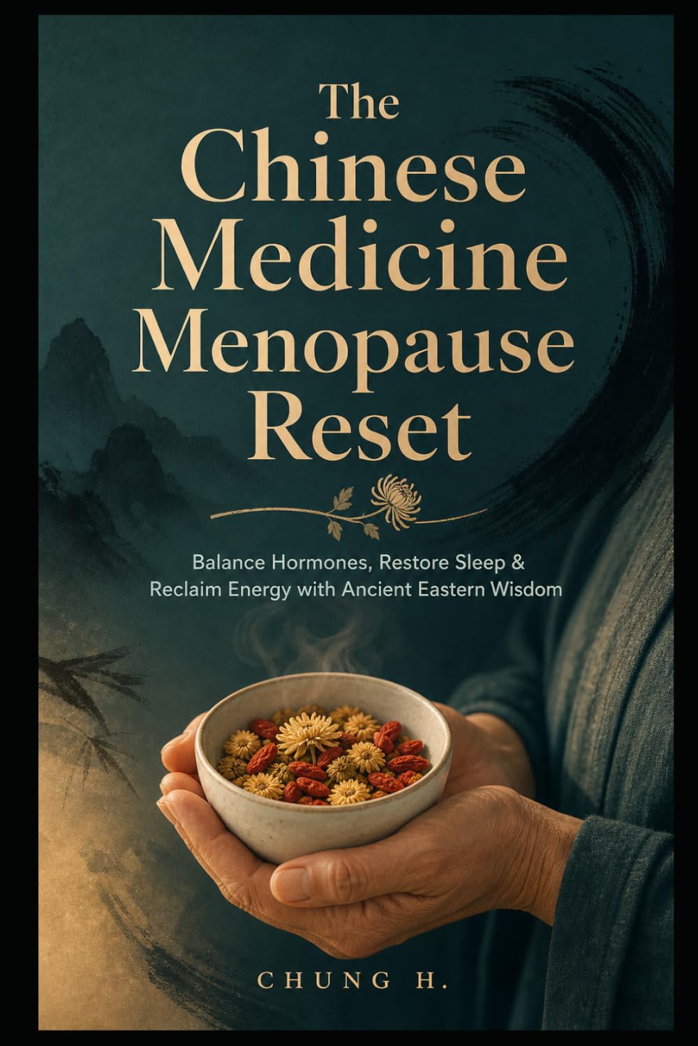The Chinese Medicine Menopause Reset: Balance Hormones, Restore Sleep & Reclaim Energy with Ancient Eastern Wisdom (Eastern Women's Wisdom)