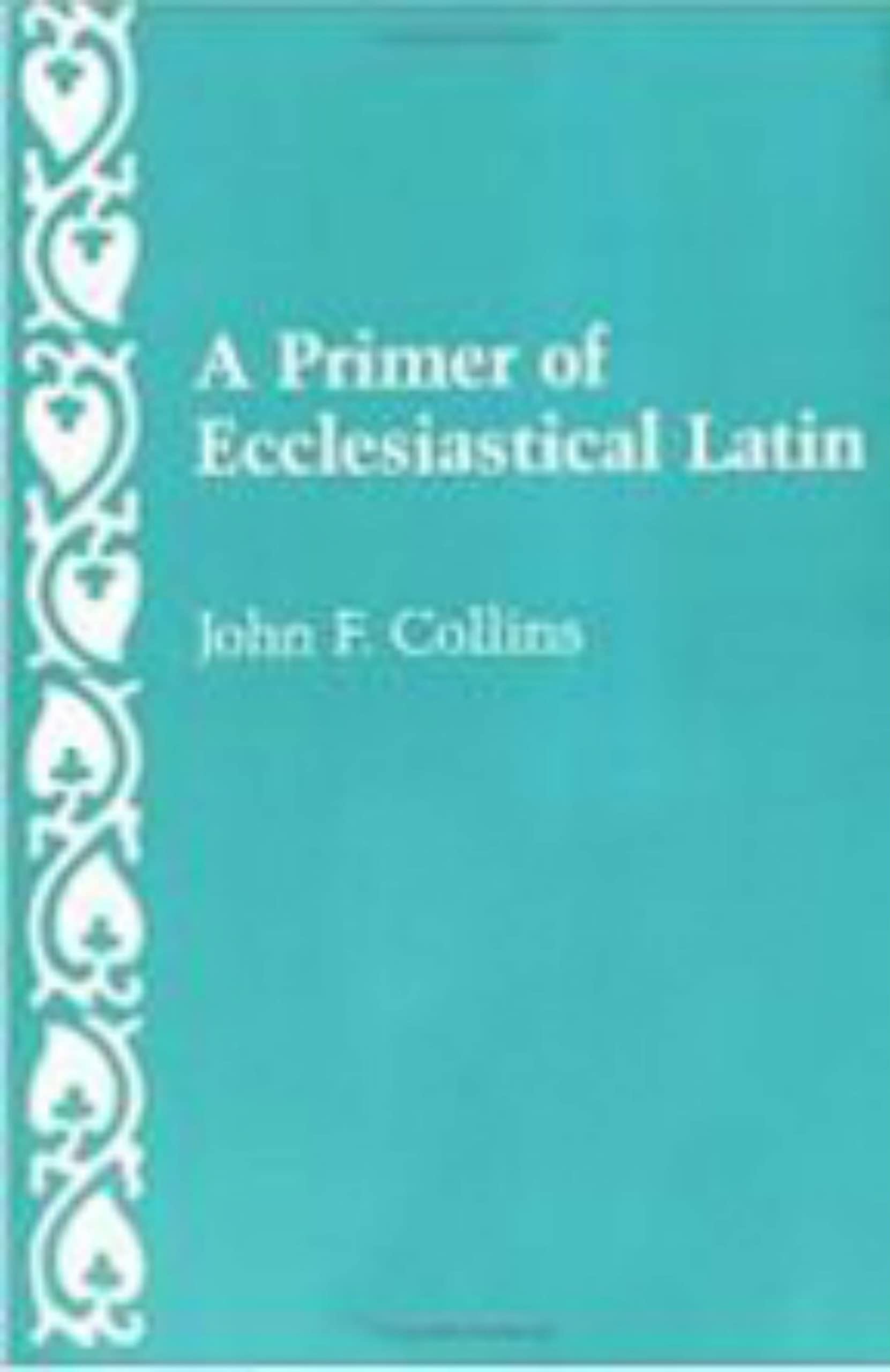 A Primer of Ecclesiastical Latin