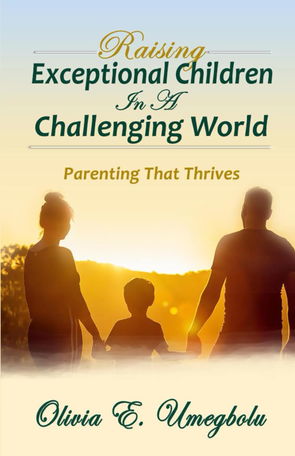 Raising Exceptional Children in a Challenging World: Parenting That Thrives