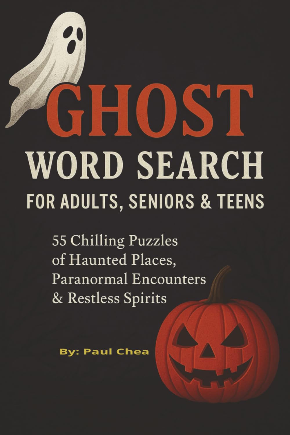 Ghost Word Search for Adults, Seniors & Teens: 55 Chilling Puzzles of Haunted Places, Paranormal Encounters & Restless Spirits