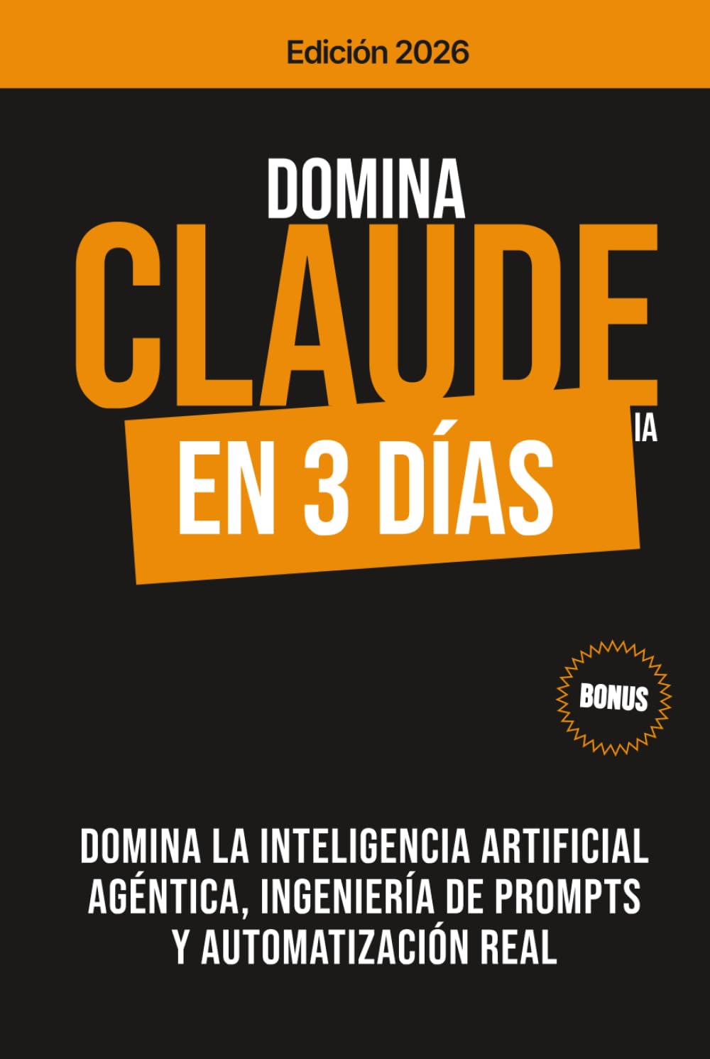 DOMINA CLAUDE IA EN 3 DÍAS: Domina la inteligencia artificial agéntica, ingeniería de prompts y automatización real