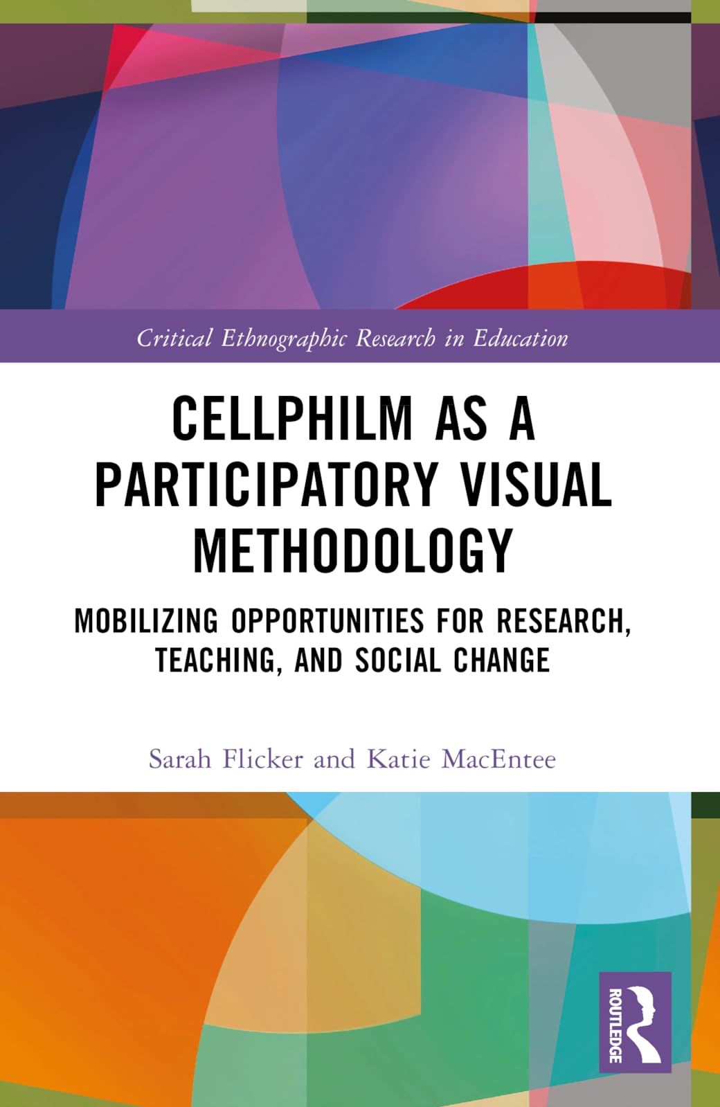 Cellphilm as a Participatory Visual Method: Mobilizing Opportunities for Research, Teaching, and Social Change (Critical Ethnographic Research in Education)