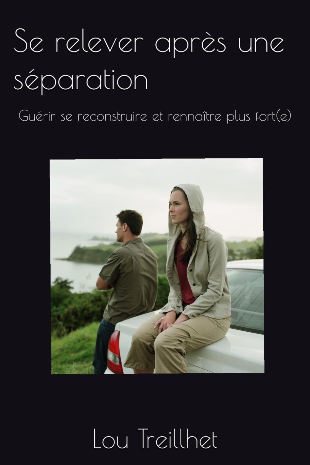 Se relever après une séparation: Guérir se reconstruire et rennaître plus fort(e)