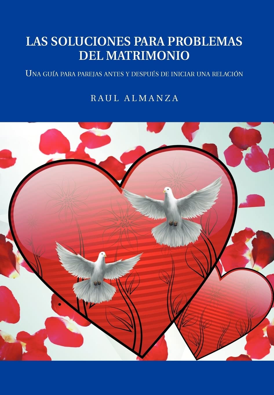 Las Soluciones Para Problemas del Matrimonio: Una Guía Para Parejas Antes Y Después De Iniciar Una Relación
